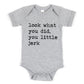 Look What You Did You Little Jerk - Short Sleeve Kids Shirt