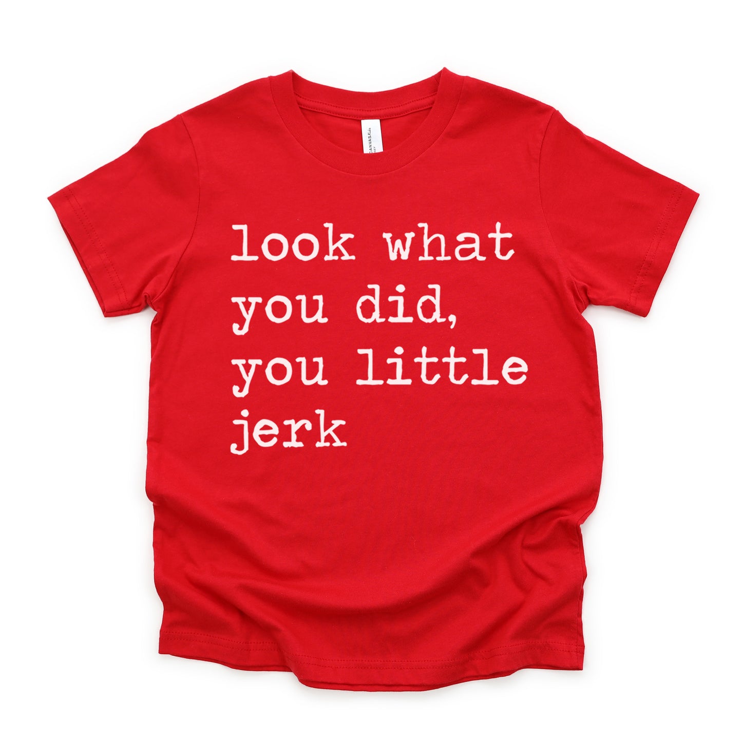 Look What You Did You Little Jerk - Short Sleeve Kids Shirt