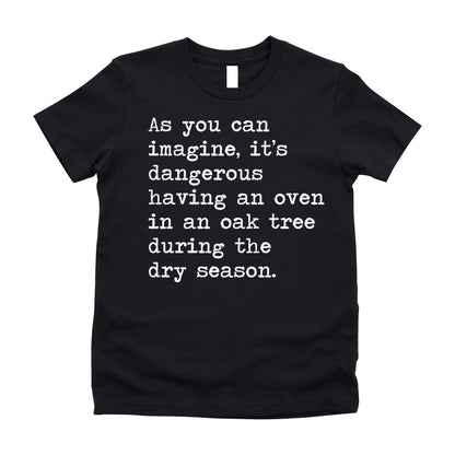 It's Dangerous Having An Oven In An Oak Tree - Short Sleeve Kids Shirt