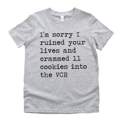 I'm Sorry I Ruined Your Lives And Crammed 11 Cookies Into The VCR - Short Sleeve Kids Shirt