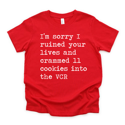 I'm Sorry I Ruined Your Lives And Crammed 11 Cookies Into The VCR - Short Sleeve Kids Shirt