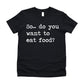 So Do You Want To Eat Food - Short Sleeve Kids Shirt