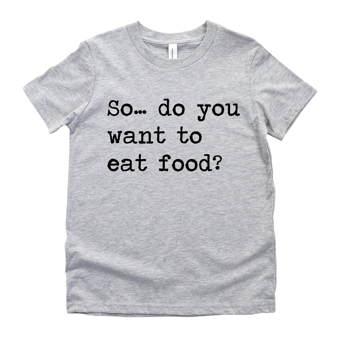 So Do You Want To Eat Food - Short Sleeve Kids Shirt