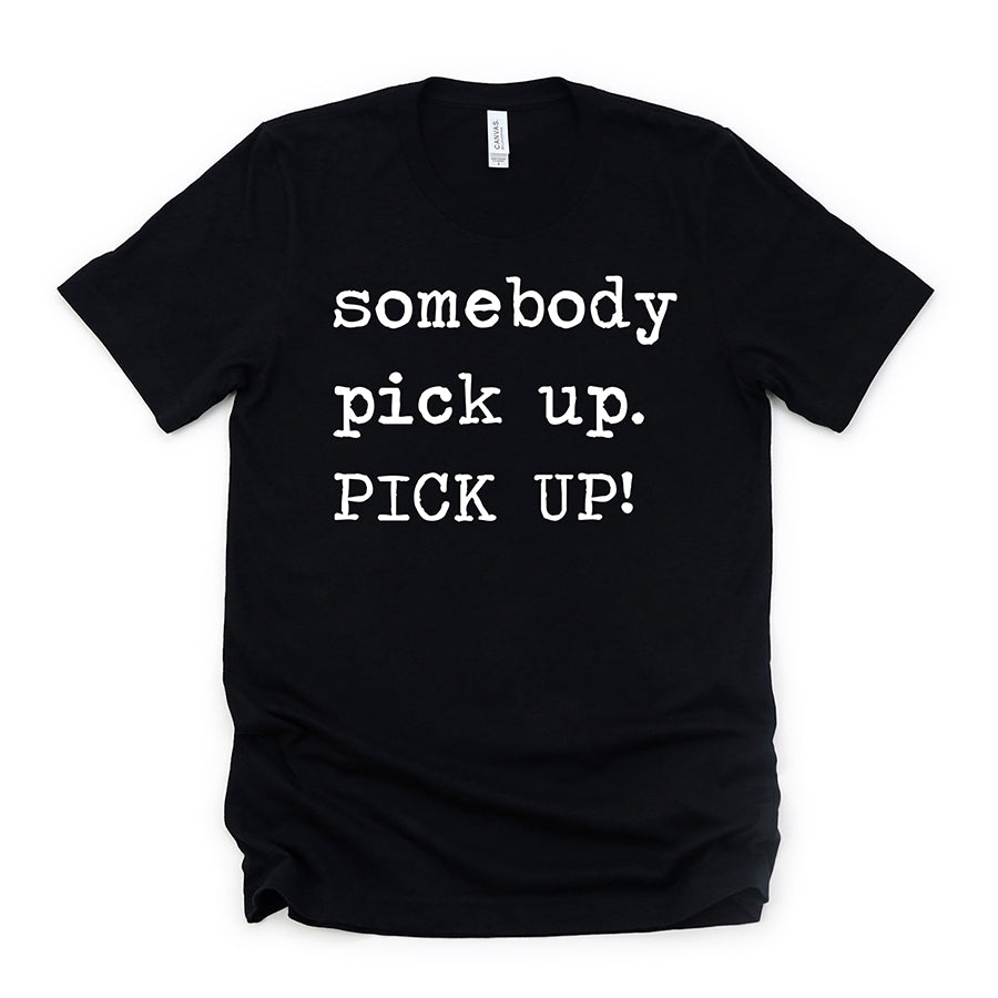 Somebody Pick Up Unisex Tee