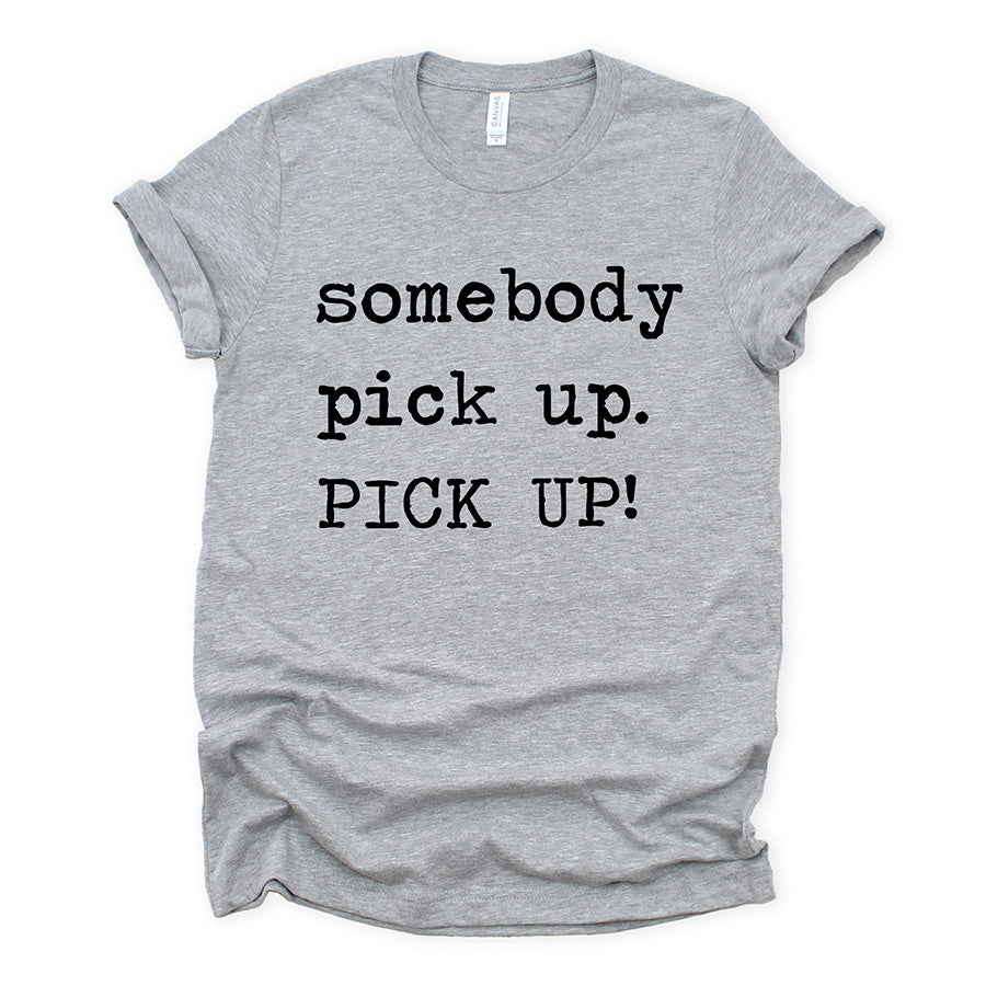 Somebody Pick Up Unisex Tee