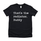 That's The Radiator Buddy - Short Sleeve Kids Shirt