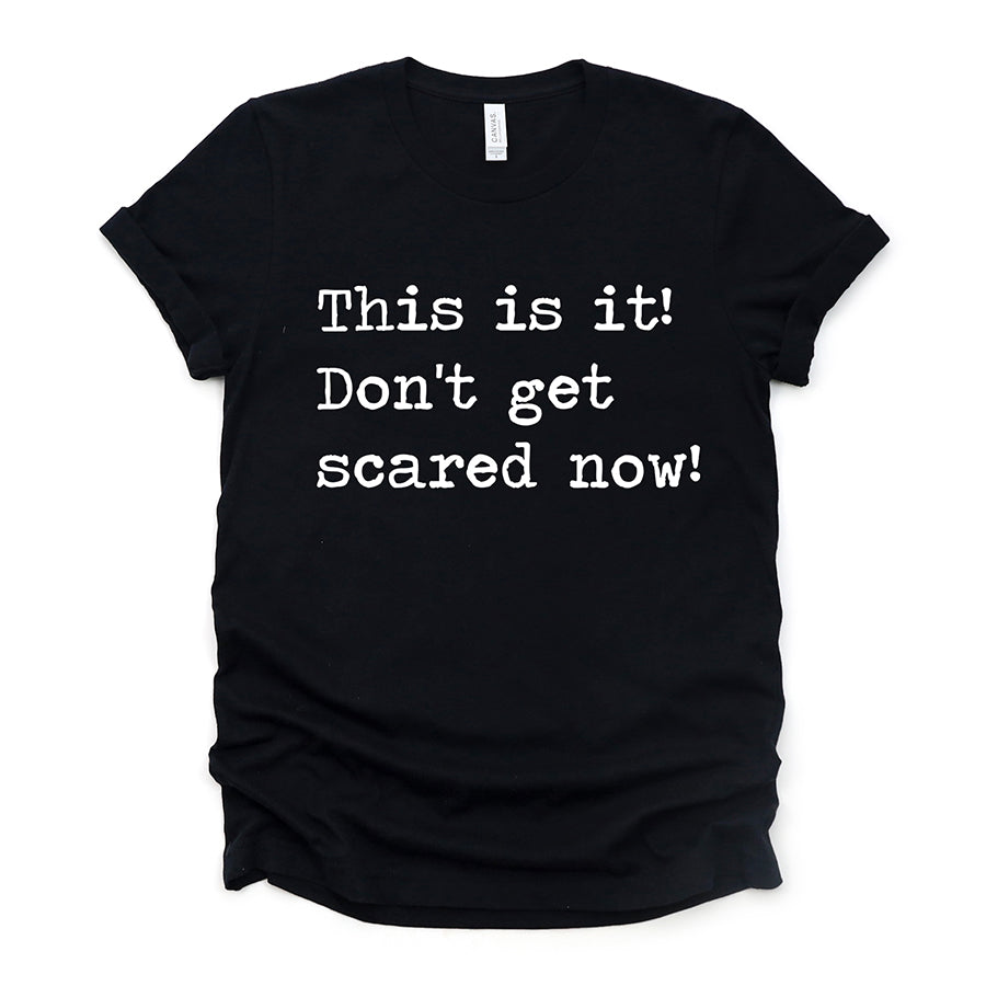 This is It Don't Get Scared Now Unisex Tee