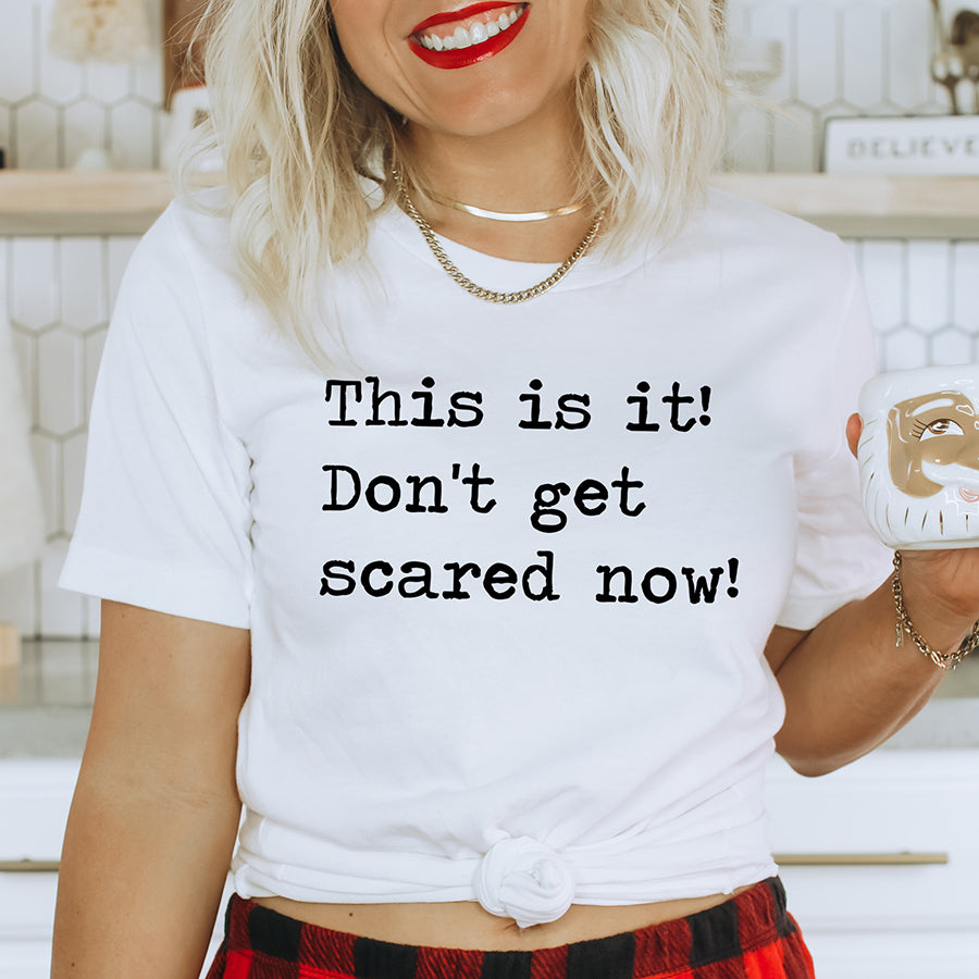 This is It Don't Get Scared Now Unisex Tee