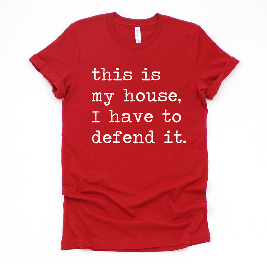 This Is My House I Have To Defend It Unisex Tee