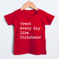 Treat Every Day Like Christmas - Short Sleeve Kids Shirt