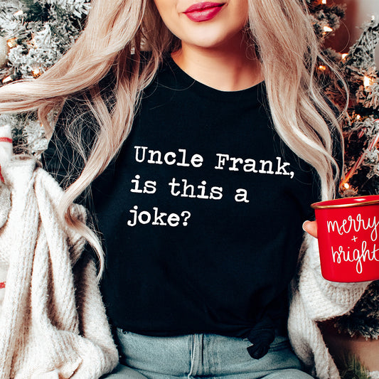 Uncle Frank Is This A Joke Unisex Tee