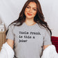 Uncle Frank Is This A Joke Unisex Tee