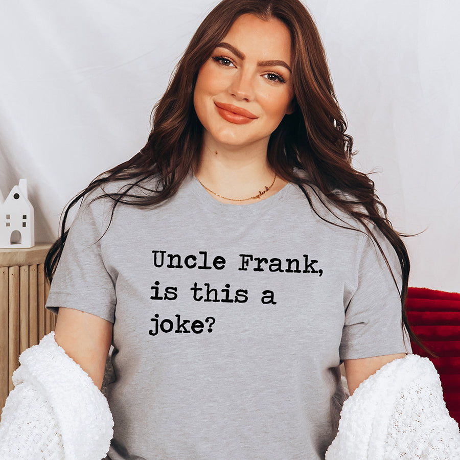 Uncle Frank Is This A Joke Unisex Tee