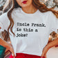 Uncle Frank Is This A Joke Unisex Tee