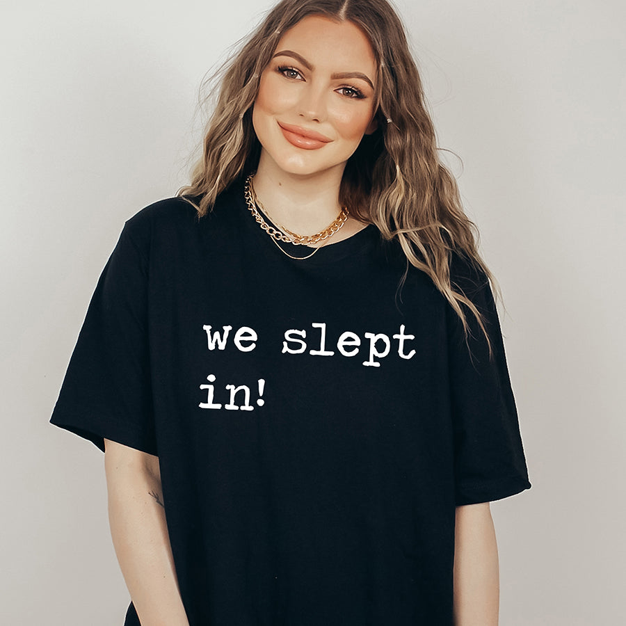 We Slept In Unisex Tee