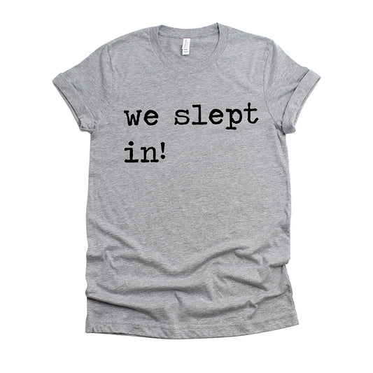 We Slept In Unisex Tee