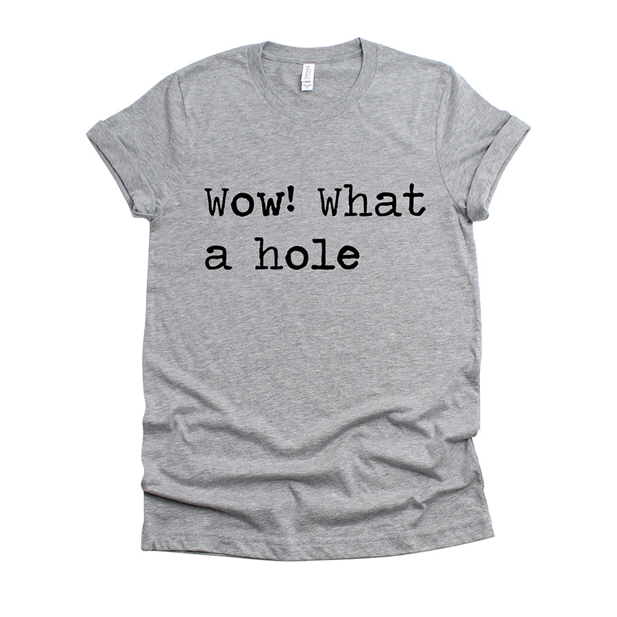 Wow What A Hole Unisex Tee