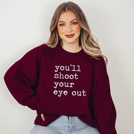 You'll Shoot Your Eye Out - Unisex Sweatshirt