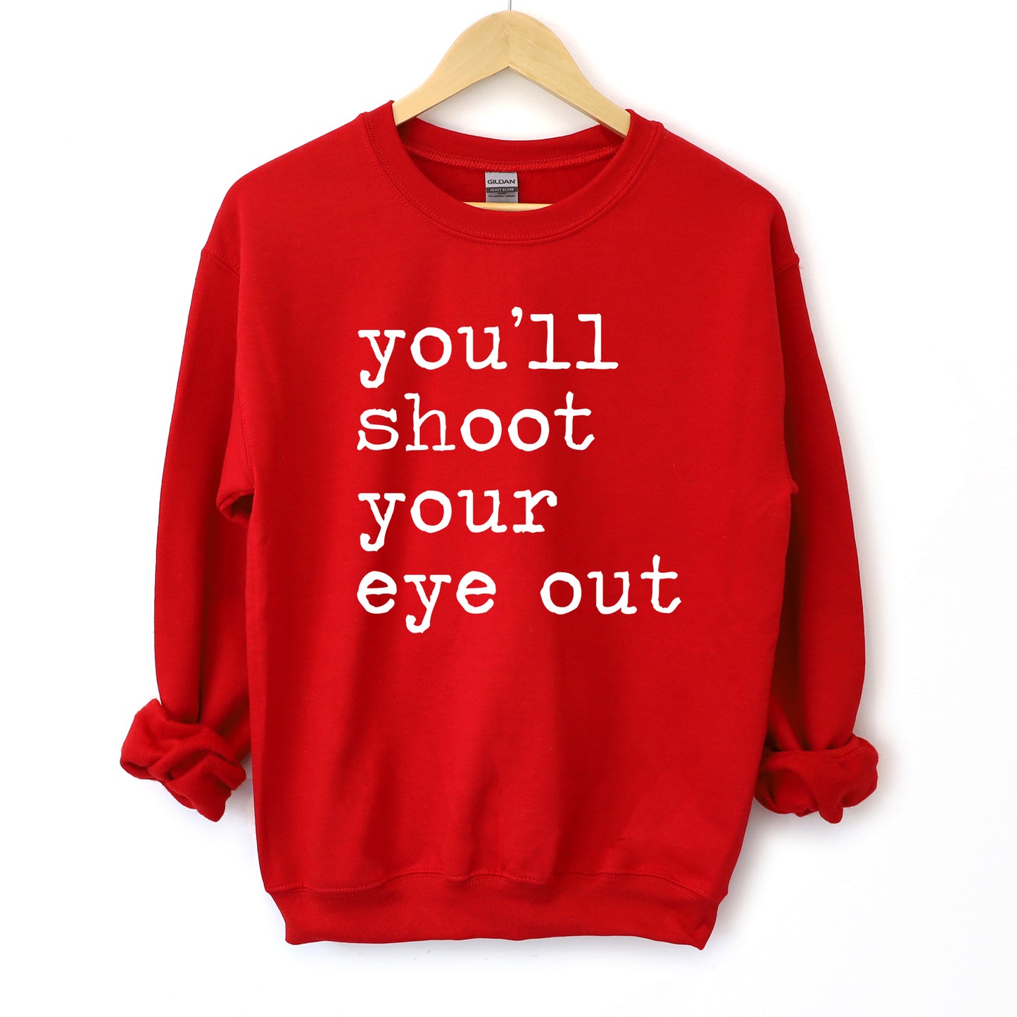 You'll Shoot Your Eye Out - Unisex Sweatshirt