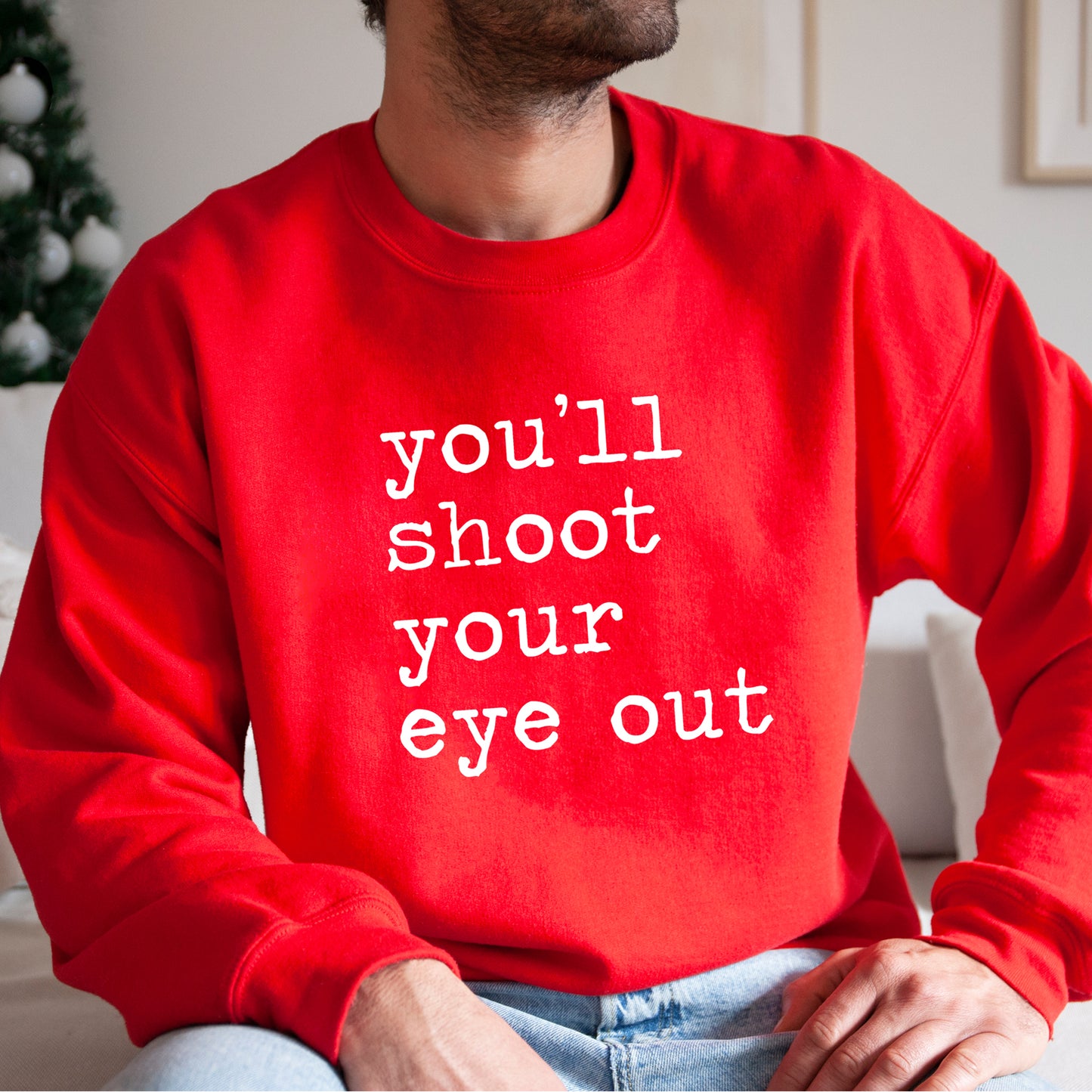 You'll Shoot Your Eye Out - Unisex Sweatshirt