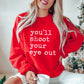 You'll Shoot Your Eye Out - Unisex Sweatshirt