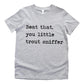 Beat That You Little Trout Sniffer - Short Sleeve Kids Shirt