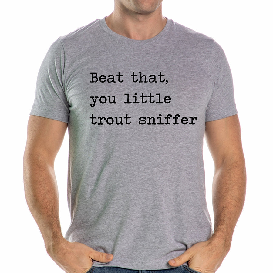 Beat That You Little Trout Sniffer Unisex Tee