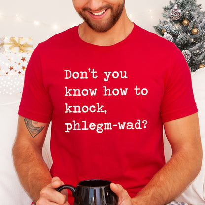 Don't You Know How To Knock Phlegm-wad Unisex Tee