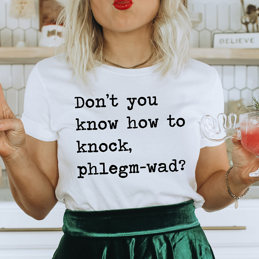 Don't You Know How To Knock Phlegm-wad Unisex Tee