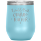 World's Best Quaran-Teacher Laser Etched Stemless Wine Cup