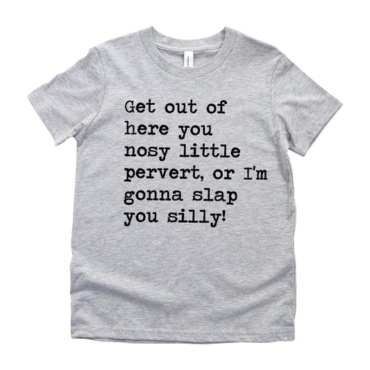 Get Out Of Here You Nosy Little Pervert - Short Sleeve Kids Shirt