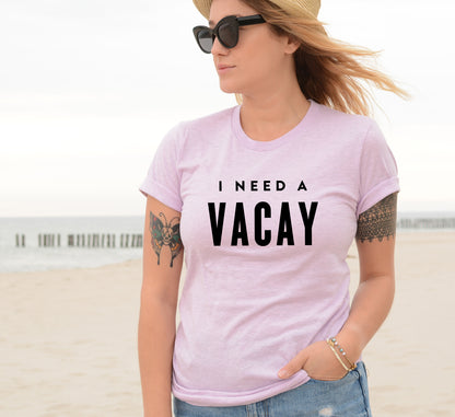 I Need A Vacay T-Shirt