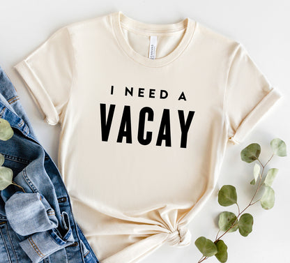 I Need A Vacay T-Shirt