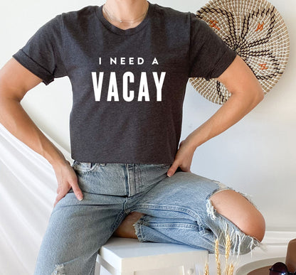 I Need A Vacay T-Shirt