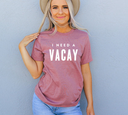 I Need A Vacay T-Shirt