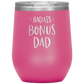 Badass Bonus Dad Laser Etched Stemless Wine Cup