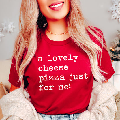 A Lovely Cheese Pizza Just For Me Unisex Tee