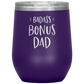 Badass Bonus Dad Laser Etched Stemless Wine Cup