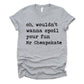 Oh Wouldn't Wanna Spoil Your Fun Mr Cheapskate Unisex Tee