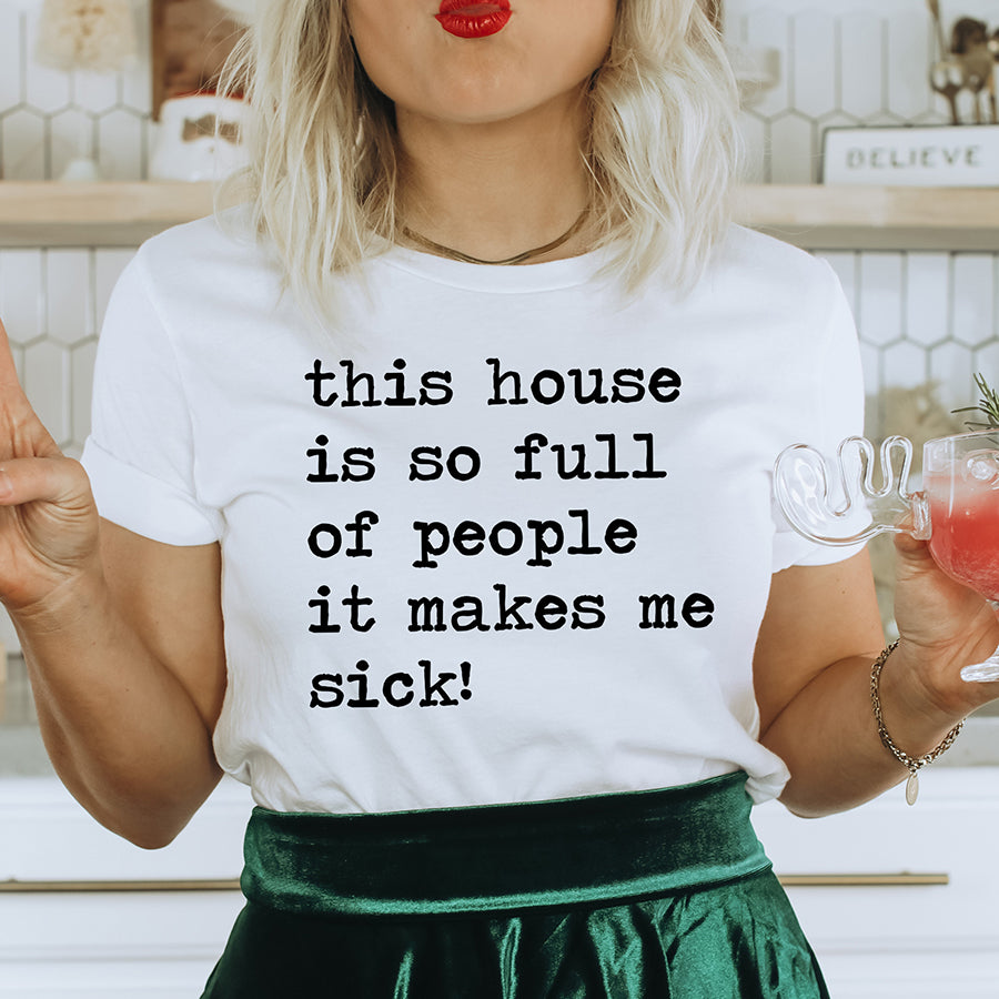 This House Is So Full of People It Makes Me Sick Unisex Tee