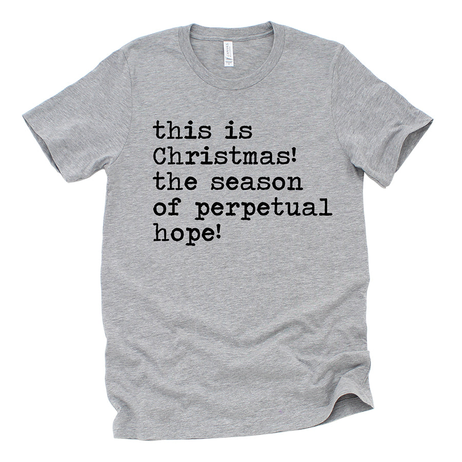 This Is Christmas The Season of Perpetual Hope Unisex Tee