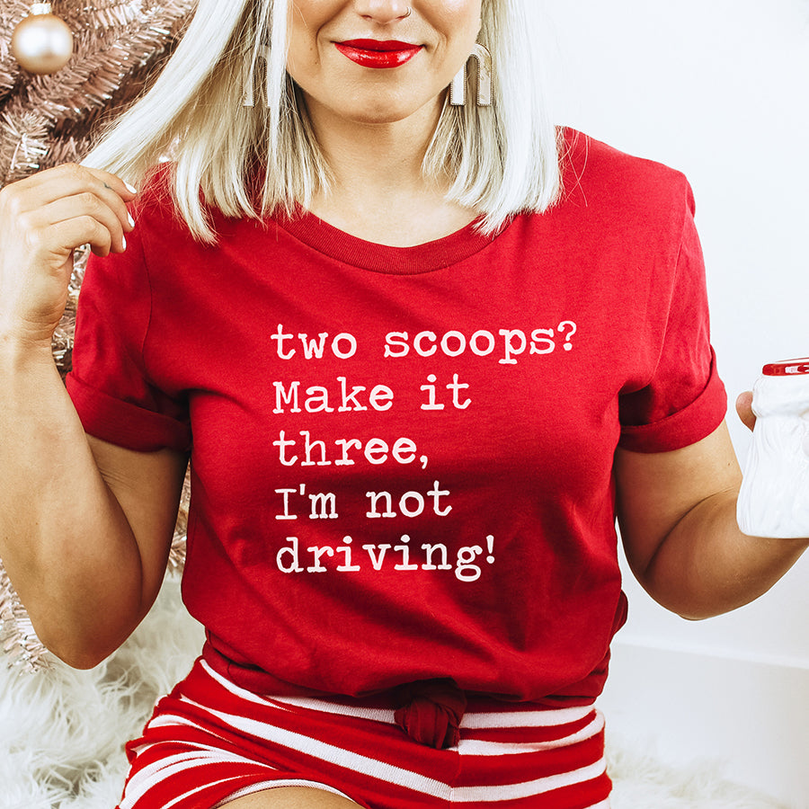 Two Scoops Make It Three I'm Not Driving Unisex Tee