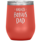 Badass Bonus Dad Laser Etched Stemless Wine Cup