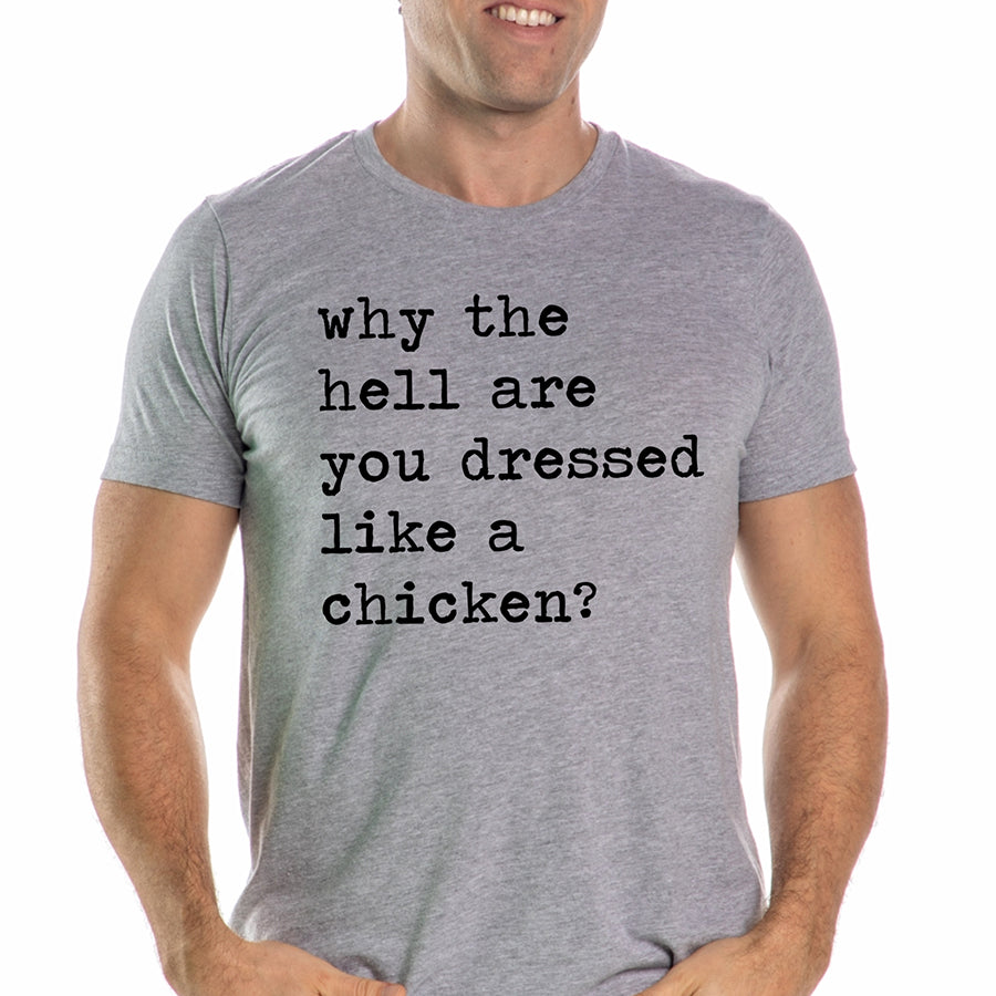 Why The Hell Are You Dressed Like A Chicken Unisex Tee