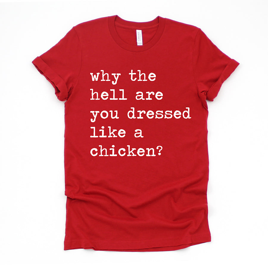 Why The Hell Are You Dressed Like A Chicken Unisex Tee