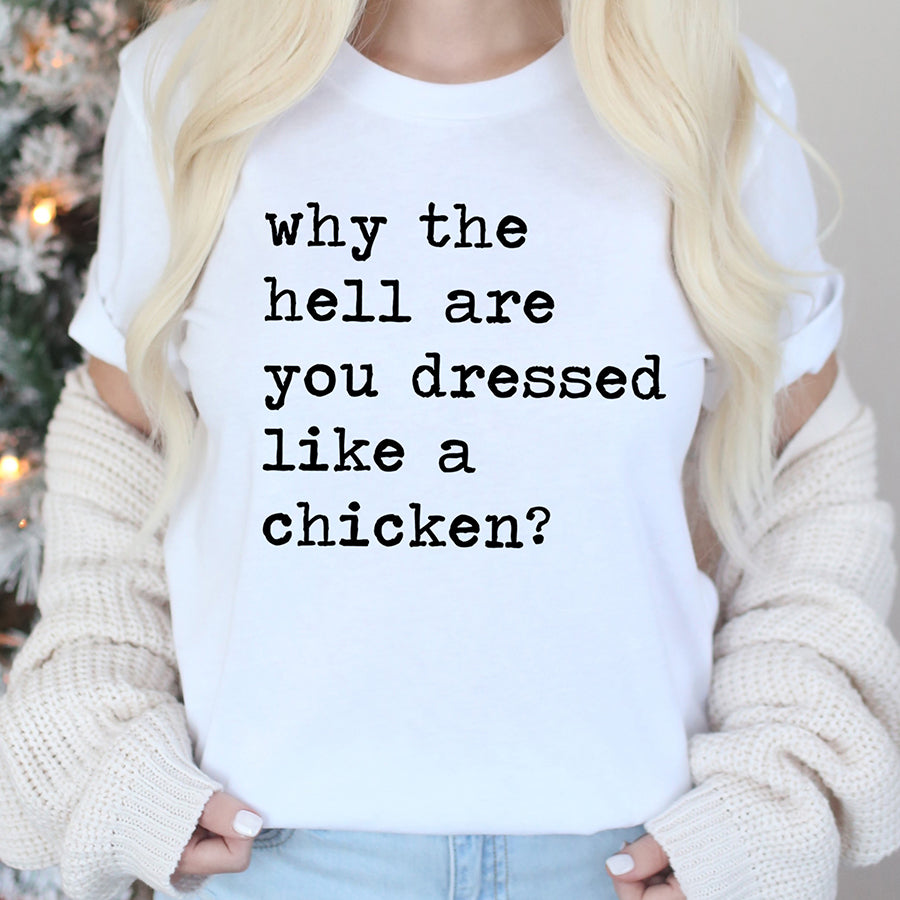 Why The Hell Are You Dressed Like A Chicken Unisex Tee