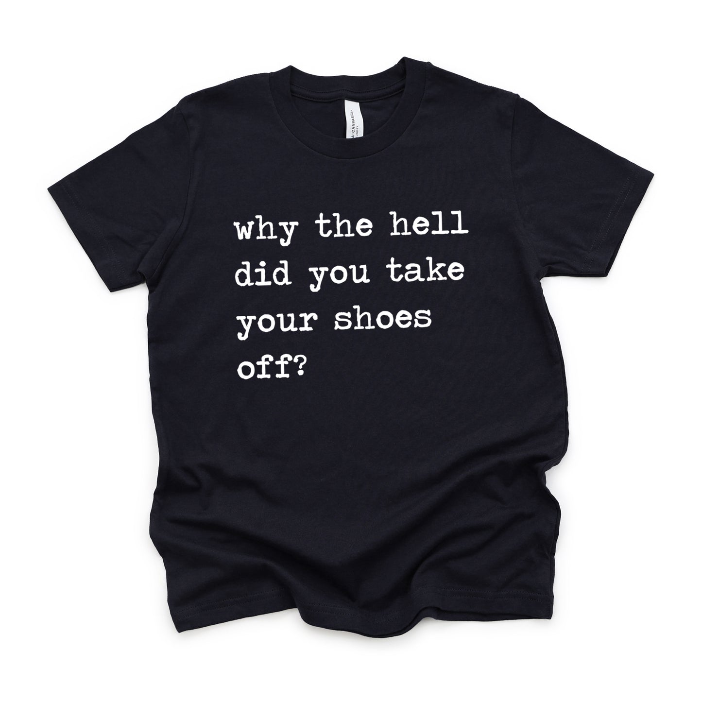 Why The Hell Did You Take Your Shoes Off - Short Sleeve Kids Shirt