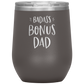 Badass Bonus Dad Laser Etched Stemless Wine Cup