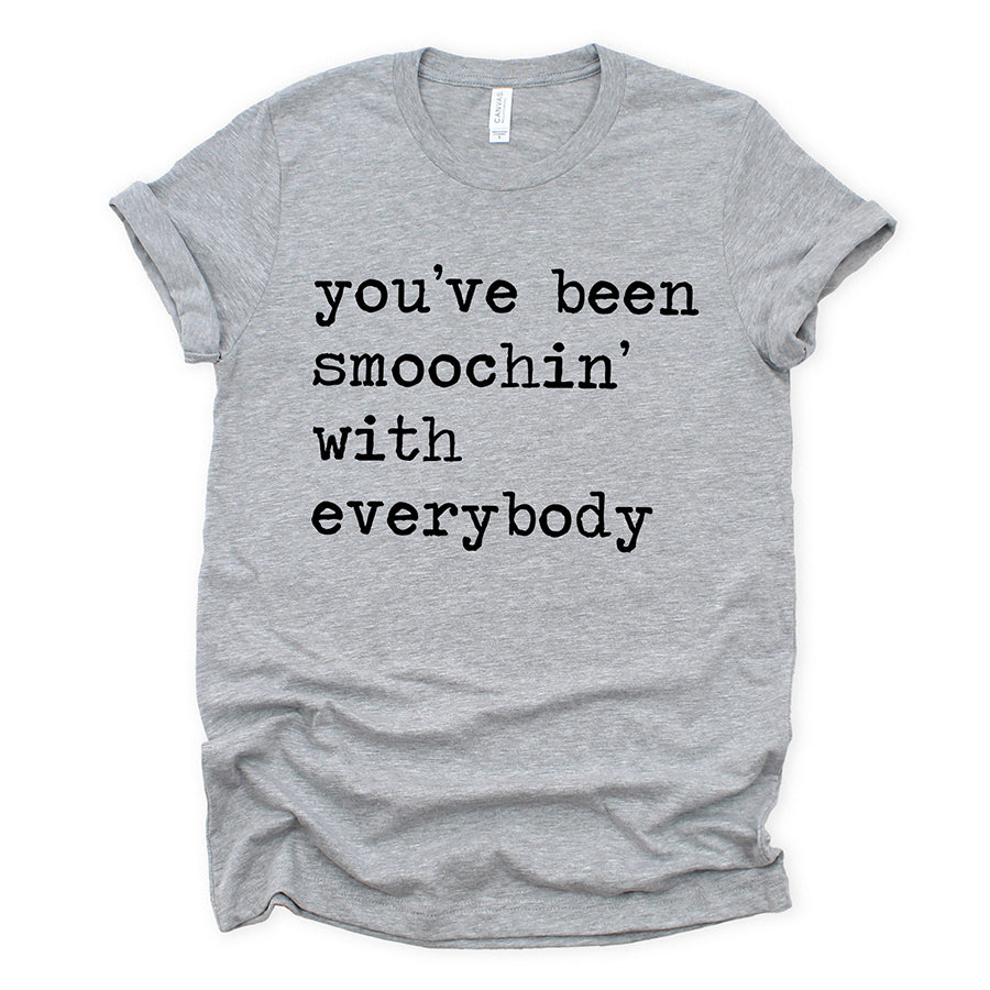 You've Been Smoochin With Everybody Unisex Tee