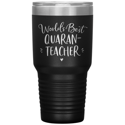 World's Best Quaran-Teacher 30 Oz Laser Etched Tumbler